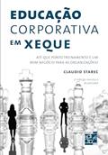 Ler Educação corporativa em xeque: Até que ponto treinamento é um bom negócio para as organizações?, do autor Claudio Starec