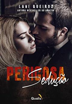 Perigosa Sedução (Volume 1), do autor Lani Queiroz