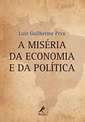 Ler A miséria da economia e da política, do autor Luiz Guilherme Piva Ler A miséria da economia e da política, do autor Luiz Guilherme Piva