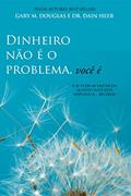 Ler Dinheiro não é o problema, você é, do autor Gary M. Douglas; Dr. Dain Heer