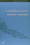 Ler A Experiência Opaca. Literatura e Desencanto, do autor Florencia Garramuño
