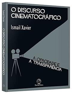 O Discurso Cinematográfico - A Opacidade E A Transparência, do autor Xavier Ismail