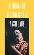 Ler Eliminando o Estresse e a Ansiedade, do autor Jany Doe Ler Eliminando o Estresse e a Ansiedade, do autor Jany Doe