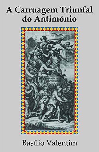 Ler A Carruagem Triunfal do Antimônio, do autor Basílio Valentim