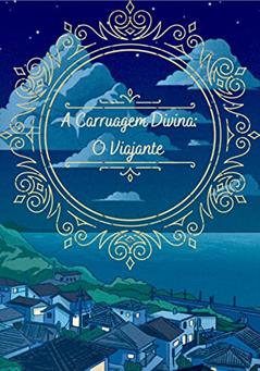 A Carruagem Divina: O Viajante, do autor Jhan Daetwyler