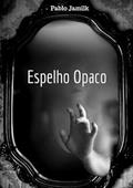 Ler Espelho Opaco, do autor Pablo Jamilk Ler Espelho Opaco, do autor Pablo Jamilk