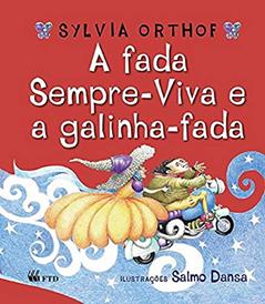 A Fada Sempre-Viva e a Galinha-fada, do autor Sylvia Orthof