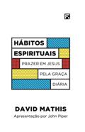Ler Hábitos espirituais: Prazer em Jesus pela graça diária, do autor David Mathis Ler Hábitos espirituais: Prazer em Jesus pela graça diária, do autor David Mathis