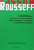 Ler Rousseff. A História de Uma Família Búlgara Marcada por Um Abandono, o Comunismo e a Presidência do Brasil, do autor Jamil Chade