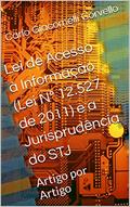 Ler Lei de Acesso à Informação (Lei Nº 12.527 de 2011) e a Jurisprudência do STJ: Artigo por Artigo, do autor Carlo Giacomelli Corvello Ler Lei de Acesso à Informação (Lei Nº 12.527 de 2011) e a Jurisprudência do STJ: Artigo por Artigo, do autor Carlo Giacomelli Corvello