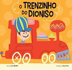 O trenzinho do Dioniso, do autor Luis MAFFEI; Sara PAZ
