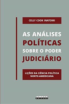 As análises políticas sobre o poder judiciário: Lições da ciência política norte-americana, do autor Celly Cook Inatomi