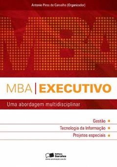 MBA executivo: Uma abordagem multidisciplinar, do autor Carlos Alberto Andrade Valente; Sílvio Jesus Mota; Robson Delfino Rosano; Reinaldo Nogueira; Patrícia Berardi; Luis Carlos Fonte