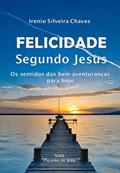 Ler Felicidade segundo Jesus: Os sentidos das bem-aventuranças para hoje (Palavra de Vida), do autor Irenio Silveira Chaves Ler Felicidade segundo Jesus: Os sentidos das bem-aventuranças para hoje (Palavra de Vida), do autor Irenio Silveira Chaves