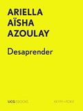 Ler Desaprender: Entrevista por Filipa Lowndes Vicente (UCG EBOOKS), do autor Ariella Aïsha Azoulay; Filipa Lowndes Vicente Ler Desaprender: Entrevista por Filipa Lowndes Vicente (UCG EBOOKS), do autor Ariella Aïsha Azoulay; Filipa Lowndes Vicente