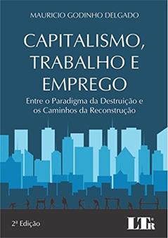 Capitalismo, Trabalho e Emprego, do autor Mauricio Godinho. Delgado