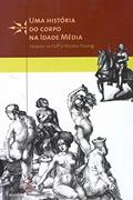 Ler Uma história do corpo na Idade Média, do autor Nicolas Truong; Jacques Le Goff