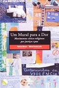 Ler Um Mural Para a Dor. Movimentos Cívico-Religiosos por Justiça e Paz, do autor Patricia Birman