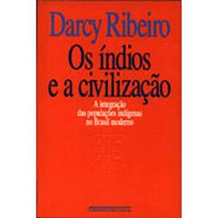 Os Índios e A Civilização, do autor Darcy Ribeiro
