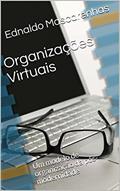 Ler Organizações Virtuais: Um modelo de organização da pós-modernidade, do autor Ednaldo Mascarenhas
