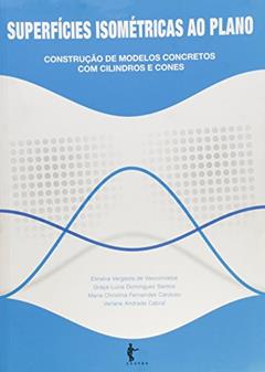 Superfícies Isométricas ao Plano. Construção de Modelos Concretos com Cilindros e Cones, do autor Elinalva Vergasta de Vasconcelos; Graça Luzia Dominguez Santos