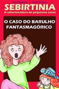 Ler Sebirtinia a solucionadora de pequenos casos: o caso do barulho fantasmagórico, do autor Fileh Mingnom
