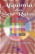 Ler Alquimia dos Sete Raios, do autor El Morya [Canalizado por]; Saint Germain [Canalizado por]; Valéria Moraes Ornellas