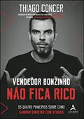 Ler Vendedor bonzinho não fica rico: os quatro princípios sobre como ganhar dinheiro com vendas, do autor Thiago Concer