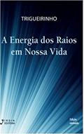 Ler A Energia dos Raios em Nossa Vida, do autor José Trigueirinho Netto