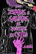 Ler Zumbis e Garotas de Jaquetas de Couro, do autor L. A. Falcão
