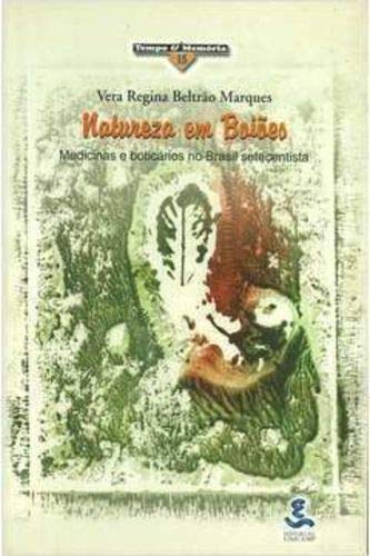 Ler Natureza em Boiões - Medicinas e Boticários no Brasil Setecentista, do autor Vera Regina Beltrão Marques