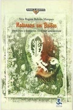 Natureza em Boiões - Medicinas e Boticários no Brasil Setecentista, do autor Vera Regina Beltrão Marques