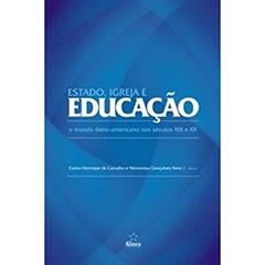 Estado, Igreja e Educação. O Mundo Ibero-Americano nos Séculos XIX e XX, do autor Carlos Henrique de Carvalho; Wenceslau Gonçalves Neto