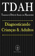 Ler TDAH (Transtorno do Déficit de Atenção com Hiperatividade). Diagnosticando Crianças & Adultos, do autor Marcus Deminco Ler TDAH (Transtorno do Déficit de Atenção com Hiperatividade). Diagnosticando Crianças & Adultos, do autor Marcus Deminco