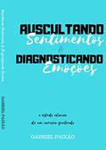 Ler Auscultando Sentimentos e Diagnosticando Emoções: O estado clínico de um coração quebrado, do autor Gabriel Paixão Ler Auscultando Sentimentos e Diagnosticando Emoções: O estado clínico de um coração quebrado, do autor Gabriel Paixão