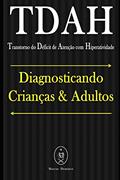 Ler TDAH (Transtorno do Déficit de Atenção com Hiperatividade). Diagnosticando Crianças & Adultos, do autor Marcus Deminco Ler TDAH (Transtorno do Déficit de Atenção com Hiperatividade). Diagnosticando Crianças & Adultos, do autor Marcus Deminco