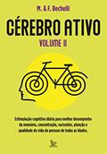 Ler Cérebro ativo - volume 2: Estimulação cognitiva diária para melhor desemprenho da memória, concentração, raciocínio e qualidade de vida de pessoas de todas as idades., do autor M. & F. Bechelli