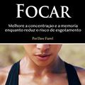 Ler Focar: Melhore a Concentração e a Memória Enquanto Reduz o Risco de Esgotamento, do autor Dave Farrel Ler Focar: Melhore a Concentração e a Memória Enquanto Reduz o Risco de Esgotamento, do autor Dave Farrel