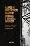 Ler CAMPOS DE CONCENTRAÇÃO DAS SECAS NO BRASIL E A POLÍTICA EUGENISTA : Biopoder, Biopolítica, Racismo de Estado e Exclusão Social, do autor MARA PAULA
