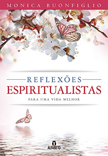 Ler Reflexões Espiritualistas Para uma Vida Melhor, do autor Monica Buonfiglio Ler Reflexões Espiritualistas Para uma Vida Melhor, do autor Monica Buonfiglio