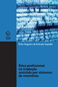 Ler Ética profissional na tradução assistida por sistemas de memórias, do autor Érika Nogueira de Andrade Stupiello Ler Ética profissional na tradução assistida por sistemas de memórias, do autor Érika Nogueira de Andrade Stupiello