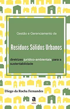 Gestão e gerenciamento de resíduos sólidos urbanos: diretrizes jurídico-ambientais para a sustentabilidade, do autor Diego da Rocha Fernandes