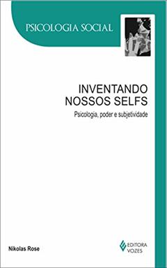 Inventando nossos selfs: Psicologia, poder e subjetividade, do autor Nikolas Rose