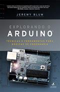 Ler Explorando o Arduino: Técnicas e Ferramentas Para Mágicas de Engenharia, do autor Jeremy Blum