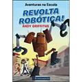Ler Aventuras na Escola. Revolta Robótica!, do autor Andy Griffiths
