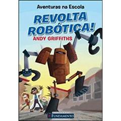 Aventuras na Escola. Revolta Robótica!, do autor Andy Griffiths