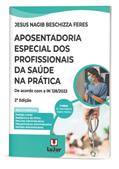 Ler Aposentadoria Especial dos Profissionais da Saúde na Prática 2Ed., do autor Jesus Nagib Beschizza Feres Ler Aposentadoria Especial dos Profissionais da Saúde na Prática 2Ed., do autor Jesus Nagib Beschizza Feres