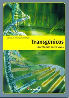 Transgênicos - Inventando Seres Vivos, do autor Samuel Murgel Branco