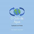 Ler O Ciclo da Água (Explicando com Poesia), do autor Paulo Augusto Libanio
