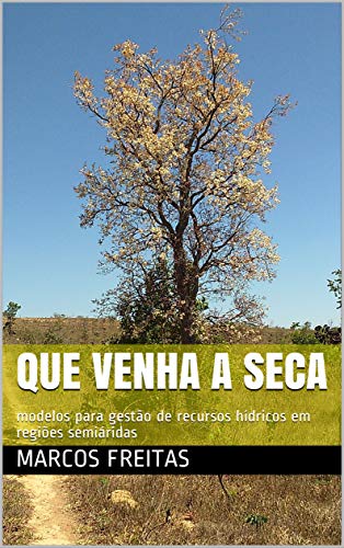 Ler Que Venha a Seca: modelos para gestão de recursos hídricos em regiões semiáridas, do autor Marcos Freitas Ler Que Venha a Seca: modelos para gestão de recursos hídricos em regiões semiáridas, do autor Marcos Freitas